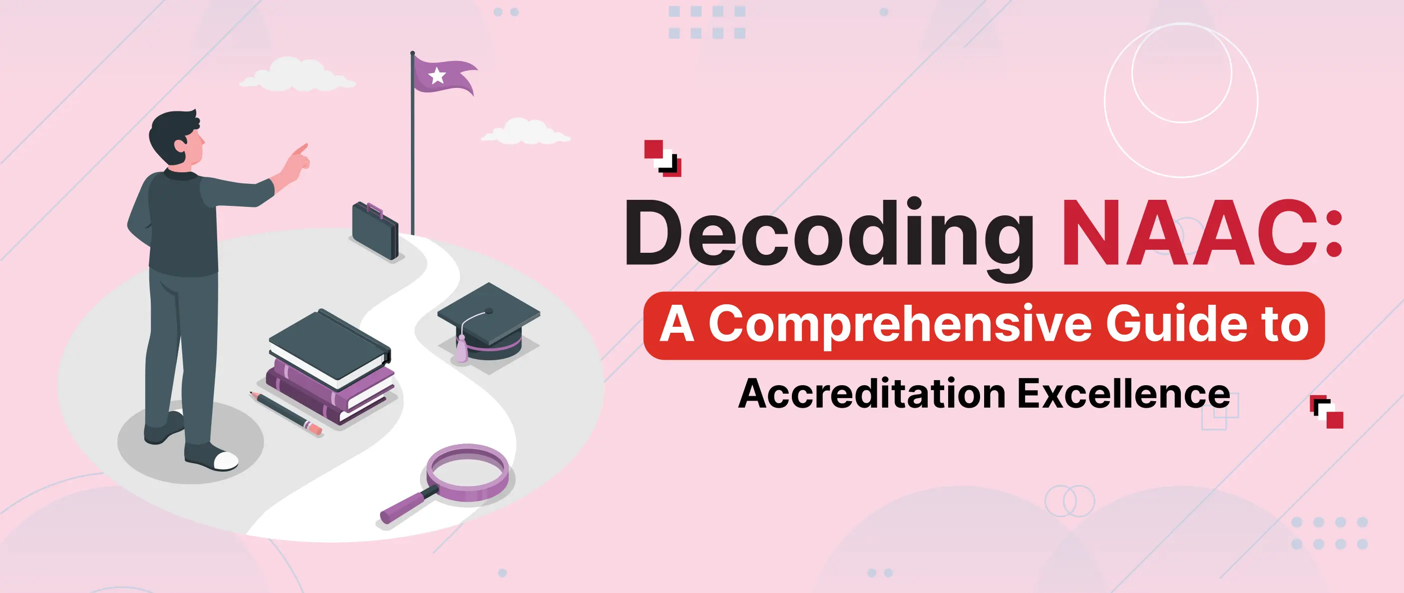 Decoding NAAC: A Comprehensive Guide to Accreditation Excellence